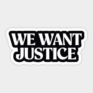 We want Justice Sticker